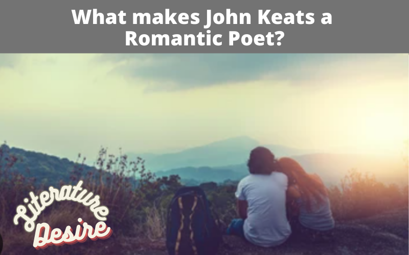 What makes John Keats a Romantic Poet?